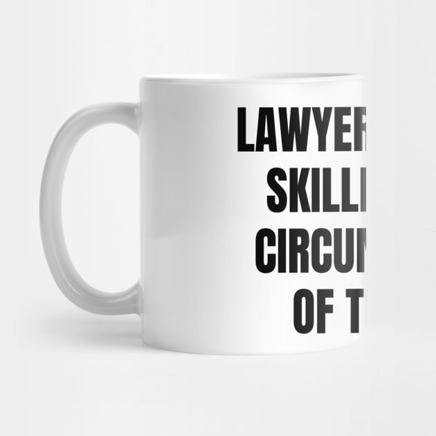 Lawyers are One skilled in the circumvention of the law by Word and Saying